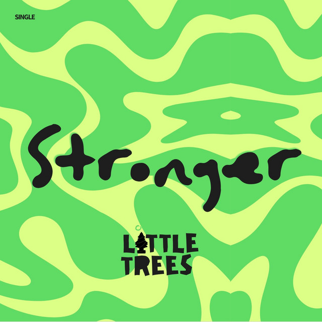 Single artwork for Stronger: the word Stronger in chunky black lettering over wavy bands of bright green and pale yellow, with the Little Trees logo underneath.